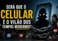 Será que o celular é o vilão dos tempos modernos ?
